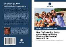 Copertina di Der Einfluss der Dauer computergestützter Kommunikation auf Jugendliche