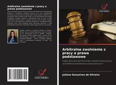 Portada del libro de Arbitralne zwolnienie z pracy a prawa podstawowe