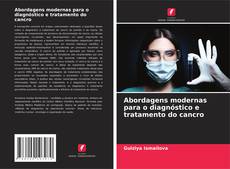 Portada del libro de Abordagens modernas para o diagnóstico e tratamento do cancro