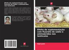Couverture de Efeito da suplementação com fluoreto de sódio e aminoácidos nos testículos