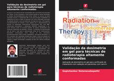 Capa do livro de Validação da dosimetria em gel para técnicas de radioterapia altamente conformadas 