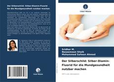 Couverture de Der Silberschild: Silber-Diamin-Fluorid für die Mundgesundheit nutzbar machen