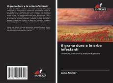 Copertina di Il grano duro e le erbe infestanti