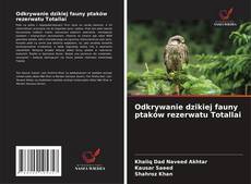 Portada del libro de Odkrywanie dzikiej fauny ptaków rezerwatu Totallai
