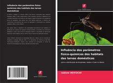 Influência dos parâmetros físico-químicos dos habitats das larvas domésticas的封面