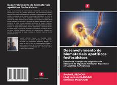 Copertina di Desenvolvimento de biomateriais apatíticos fosfocálcicos