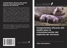 Componentes eficaces del medio para la crioconservación del esperma de verracos kitap kapağı
