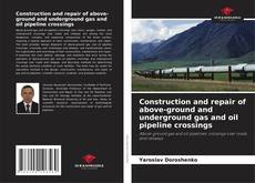 Bookcover of Construction and repair of above-ground and underground gas and oil pipeline crossings