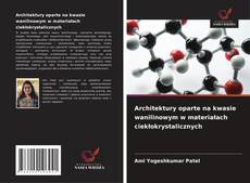 Architektury oparte na kwasie wanilinowym w materiałach ciekłokrystalicznych kitap kapağı