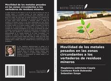 Movilidad de los metales pesados en las zonas circundantes a los vertederos de residuos mineros的封面