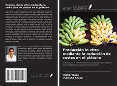 Producción in vitro mediante la reducción de costes en el plátano kitap kapağı