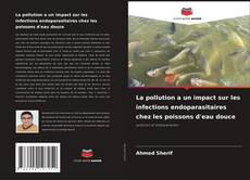 La pollution a un impact sur les infections endoparasitaires chez les poissons d'eau douce的封面