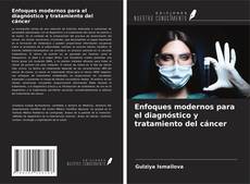 Enfoques modernos para el diagnóstico y tratamiento del cáncer的封面