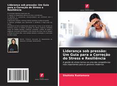 Capa do livro de Liderança sob pressão: Um Guia para a Correção do Stress e Resiliência 