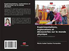 Bookcover of Expérimentations, explorations et découvertes sur le monde physique