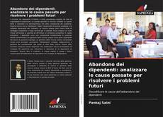 Bookcover of Abandono dei dipendenti: analizzare le cause passate per risolvere i problemi futuri