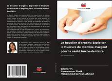 Portada del libro de Le bouclier d'argent: Exploiter le fluorure de diamine d'argent pour la santé bucco-dentaire