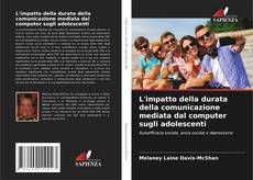 Bookcover of L'impatto della durata della comunicazione mediata dal computer sugli adolescenti