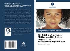 Couverture de Ein Blick auf schwere Müttersterblichkeit in Maputo. Der Zusammenhang mit HIV