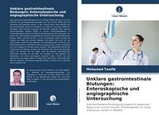 Unklare gastrointestinale Blutungen: Enteroskopische und angiographische Untersuchung的封面