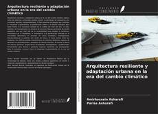 Arquitectura resiliente y adaptación urbana en la era del cambio climático的封面