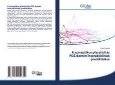 Bookcover of A szinaptikus plaszticitás PDZ domén interakcióinak prediktálása