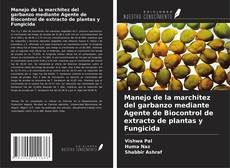 Copertina di Manejo de la marchitez del garbanzo mediante Agente de Biocontrol de extracto de plantas y Fungicida