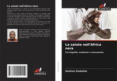 Bookcover of La salute nell'Africa nera