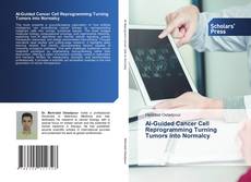 Обложка AI-Guided Cancer Cell Reprogramming Turning Tumors into Normalcy