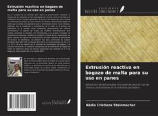 Portada del libro de Extrusión reactiva en bagazo de malta para su uso en panes