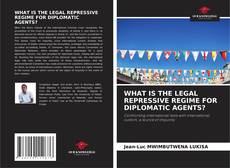Обложка WHAT IS THE LEGAL REPRESSIVE REGIME FOR DIPLOMATIC AGENTS?