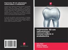 Copertina di Impressão 3D em odontologia conservadora e endodontia