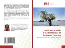 Couverture de L'Herbicide Interdit - Urgence toxique en Amazonie française
