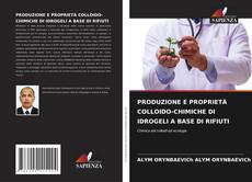 Buchcover von PRODUZIONE E PROPRIETÀ COLLOIDO-CHIMICHE DI IDROGELI A BASE DI RIFIUTI