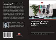Bookcover of Le suicide, un grave problème de santé publique