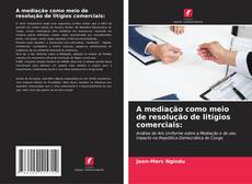 Copertina di A mediação como meio de resolução de litígios comerciais: