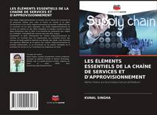 Portada del libro de LES ÉLÉMENTS ESSENTIELS DE LA CHAÎNE DE SERVICES ET D'APPROVISIONNEMENT