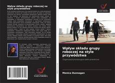 Copertina di Wpływ składu grupy roboczej na style przywództwa