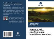 Bookcover of Begehung und wahrgenommene räumliche Muster gewalttätigen Verhaltens
