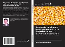 Respuesta de algunos genotipos de maíz a la enfermedad del marchitamiento tardío kitap kapağı