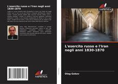 Copertina di L'esercito russo e l'Iran negli anni 1830-1870