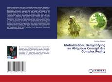 Bookcover of Globalization, Demystifying an Abiguous Concept & a Complex Reality