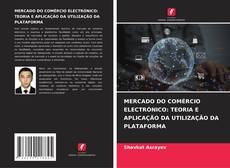 Bookcover of MERCADO DO COMÉRCIO ELECTRÓNICO: TEORIA E APLICAÇÃO DA UTILIZAÇÃO DA PLATAFORMA