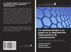 Couverture de La nanotecnología y su papel en la degradación fotocatalítica de contaminantes