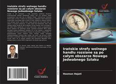 Copertina di Irańskie strefy wolnego handlu rozsiane są po całym obszarze Nowego Jedwabnego Szlaku