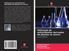 Copertina di Utilização de antioxidantes derivados de plantas no cancro