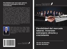 Copertina di Flexibilidad del mercado laboral, inversión extranjera directa y crecimiento