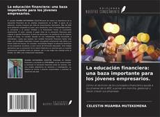 Copertina di La educación financiera: una baza importante para los jóvenes empresarios.