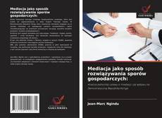Couverture de Mediacja jako sposób rozwiązywania sporów gospodarczych: