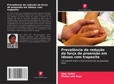 Copertina di Prevalência da redução da força de preensão em idosos com trapezite